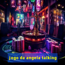 jogo da angela talking